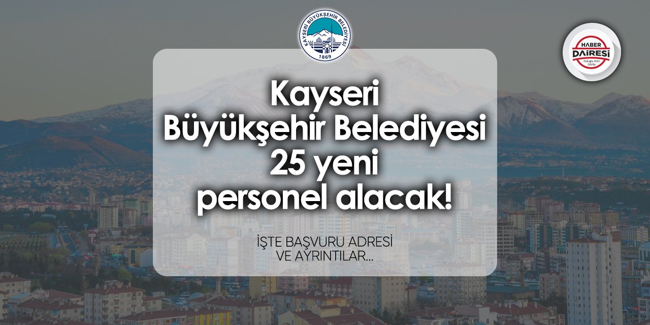 Kayseri Büyükşehir Belediyesi 25 personel alımı 2024 | TIKLA BAŞVUR