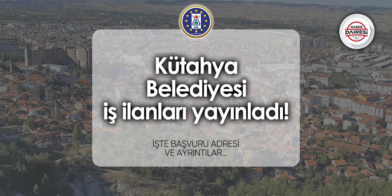 Kütahya Belediyesi personel alımı yapacak! TIKLA BAŞVUR