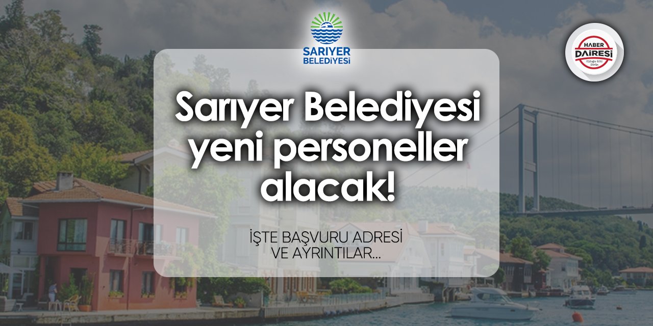 Sarıyer Belediyesi personel alımı 2024 Başvurular başladı!