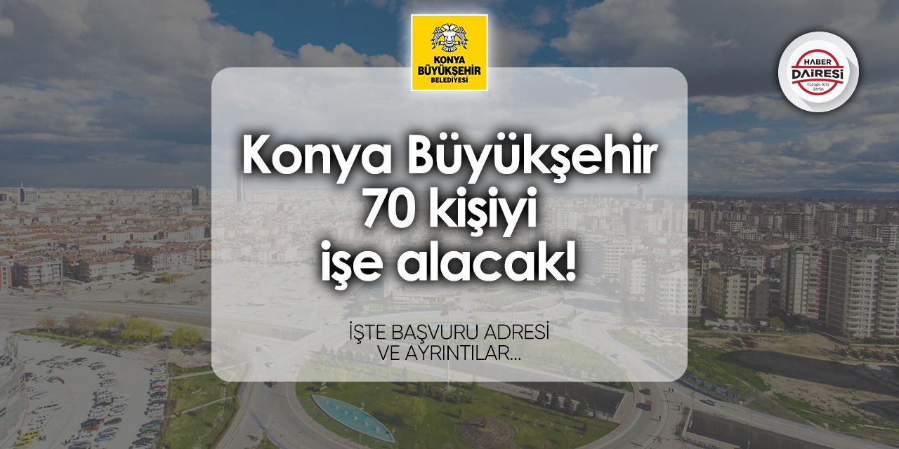 Konya Büyükşehir Belediyesi personel alımı yapacak! Şartlar belli oldu