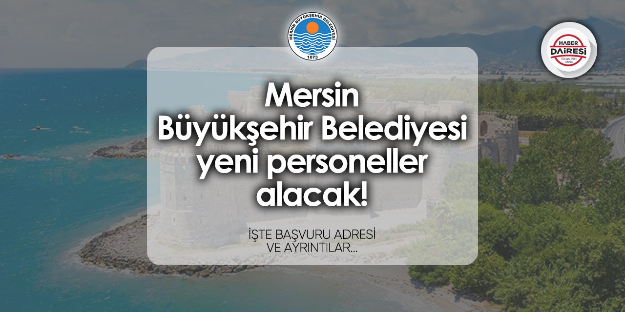 Mersin Büyükşehir Belediyesi personel alımı yapacak! 2024