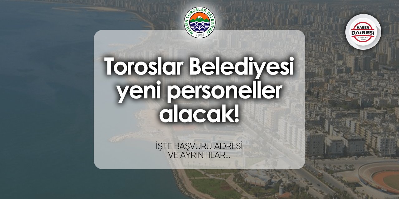 Toroslar Belediyesi iş başvurusu 2024