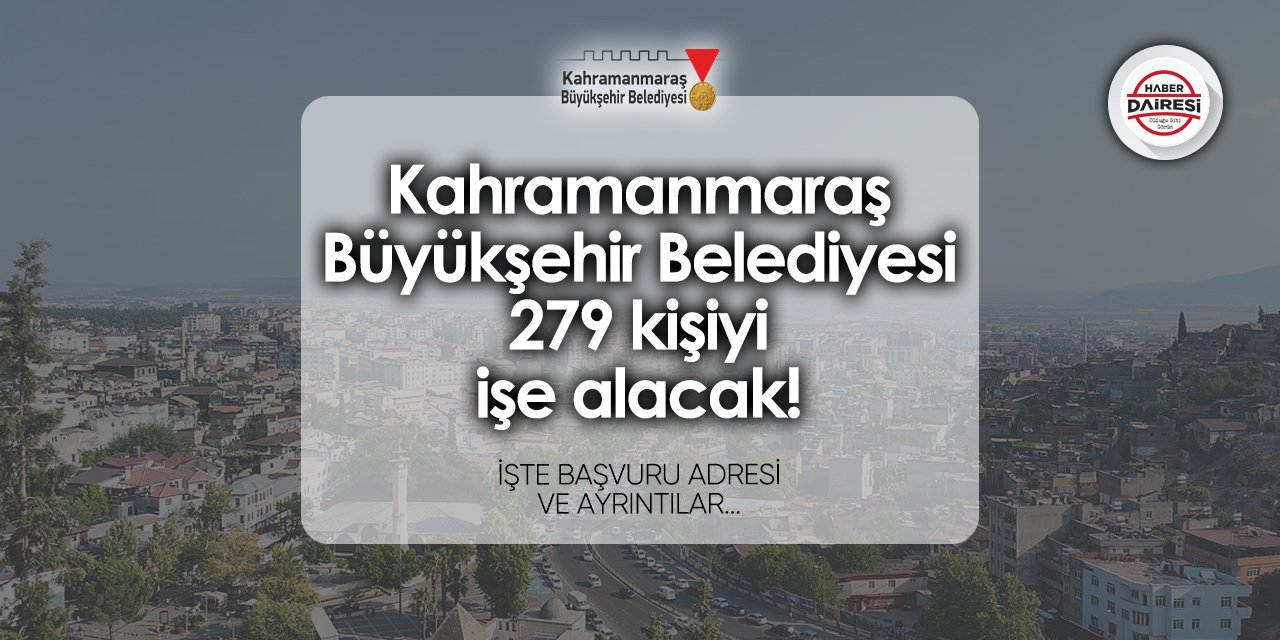 Kahramanmaraş Büyükşehir Belediyesi 279 personel alımı 2024