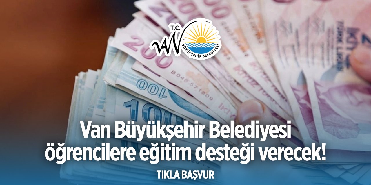 Van Büyükşehir Belediyesi burs başvurusu 2024 TIKLA BAŞVUR