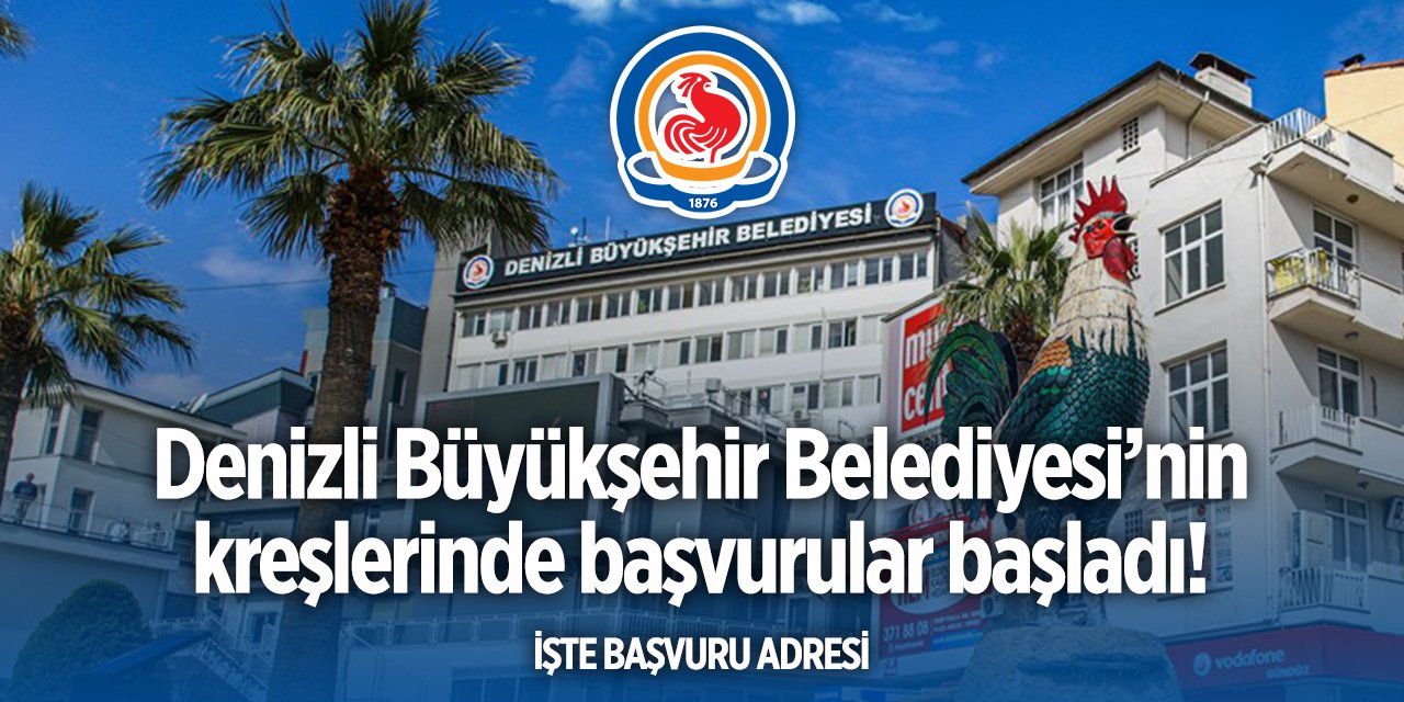 Denizli Büyükşehir Belediyesi kreş başvurusu 2024 TIKLA BAŞVUR