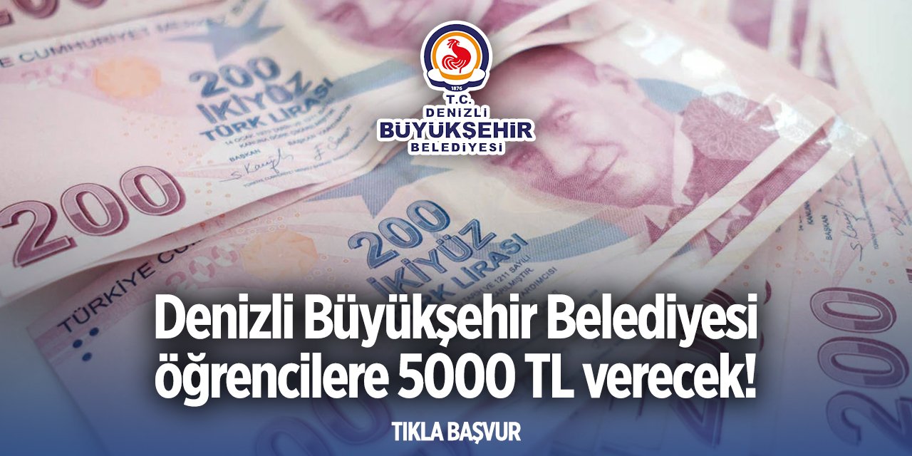 Denizli Büyükşehir Belediyesi 5000 burs başvurusu 2024 TIKLA BAŞVUR