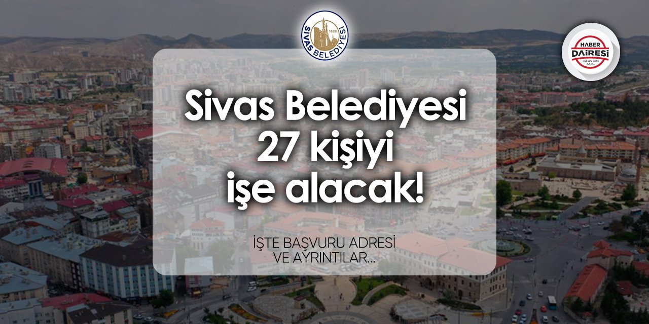 Sivas Belediyesi personel alımı yapacak! İşte ayrıntılar