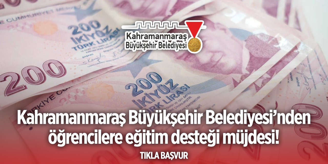 Kahramanmaraş Büyükşehir Belediyesi eğitim desteği başvurusu 2024