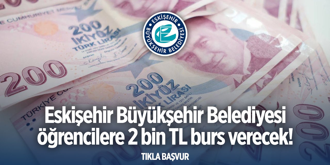 Eskişehir Büyükşehir Belediyesi burs başvurusu 2024 TIKLA BAŞVUR