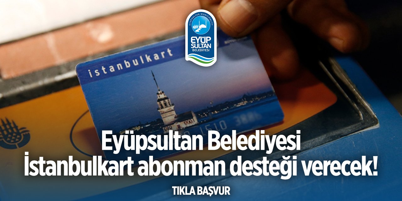 Eyüpsultan Belediyesi İstanbulkart abonman başvurusu 2024 TIKLA BAŞVUR