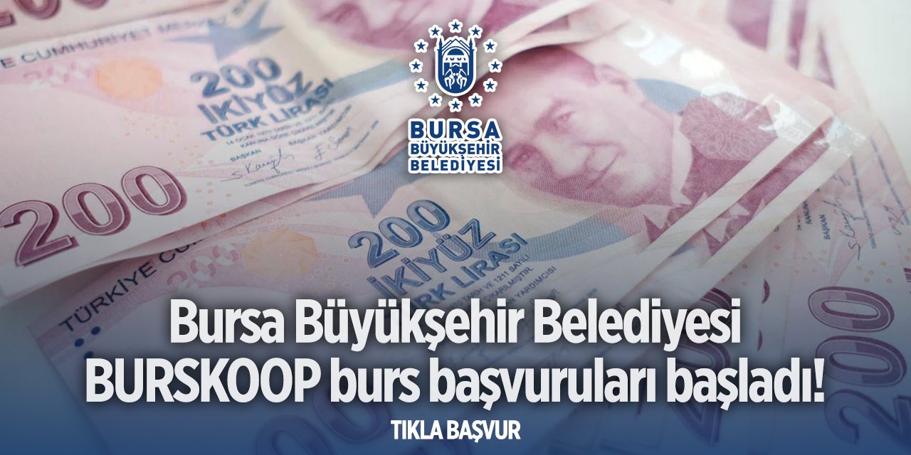 Bursa Büyükşehir Belediyesi burs başvurusu 2024 TIKLA BAŞVUR