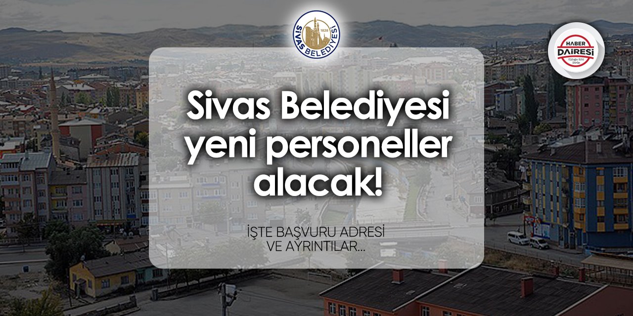 Sivas Belediyesi 6 personel alımı 2024