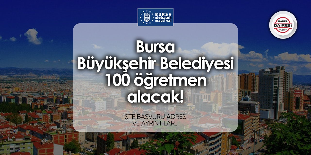 Bursa Büyükşehir Belediyesi 100 öğretmen alımı 2024