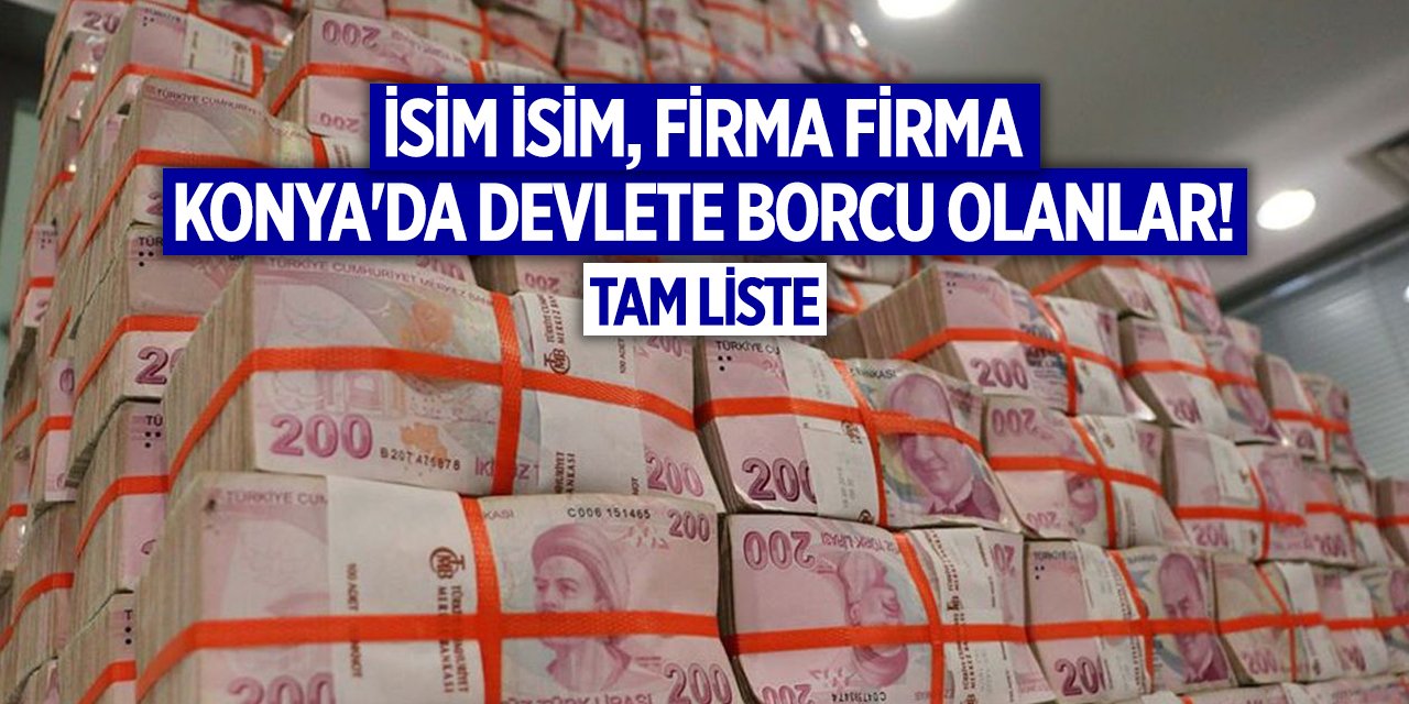 İşte Konya’da devlete borcu olan isimler I TAM LİSTE