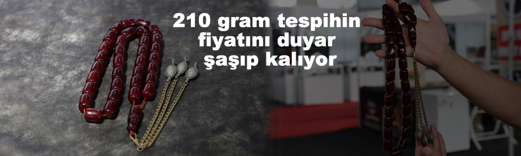 210 gram tespihin fiyatını duyan şaşıp kalıyor