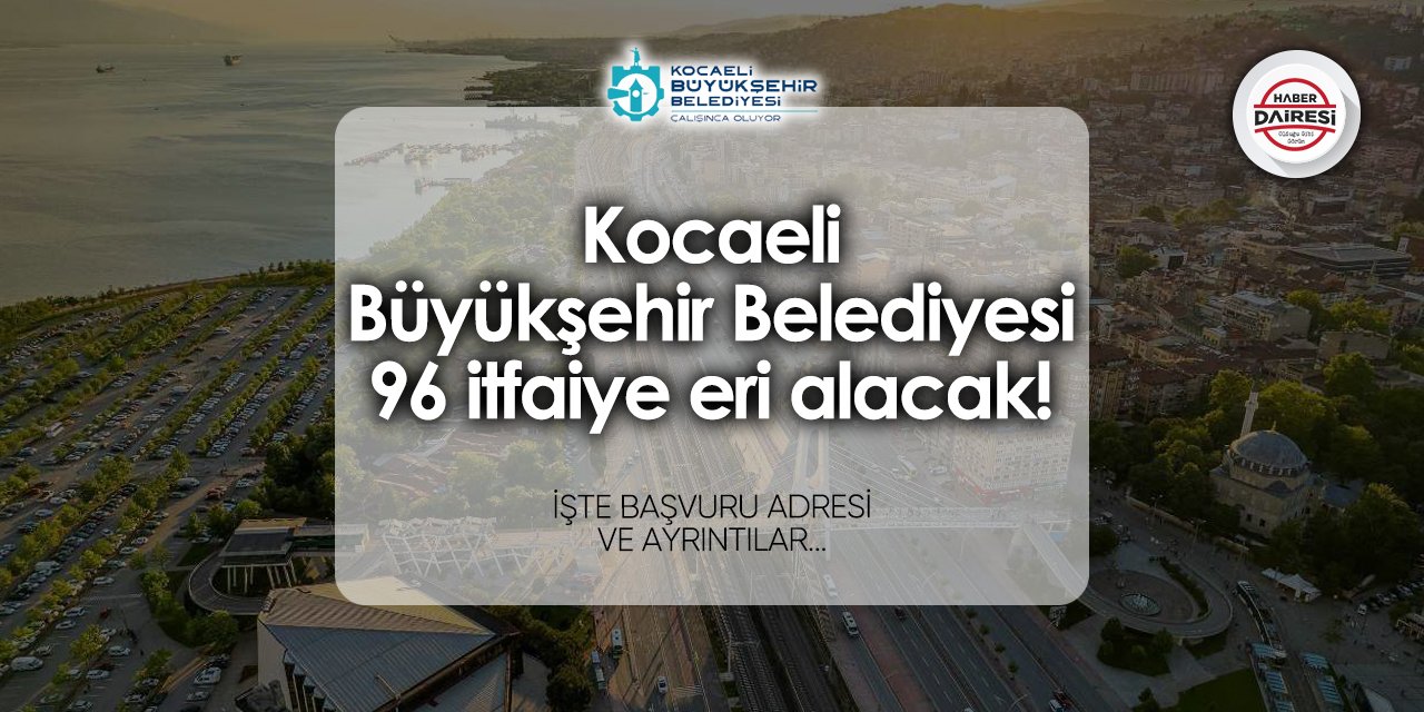 Kocaeli Büyükşehir Belediyesi itfaiye eri alımı 2024