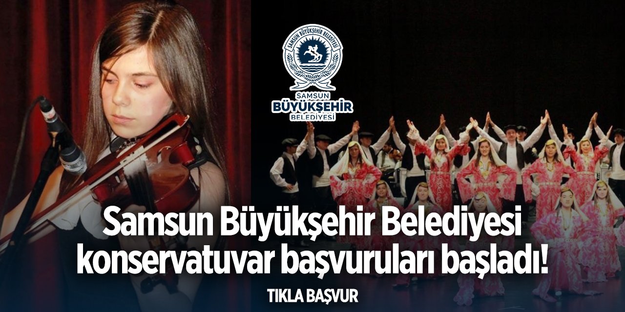 Samsun Büyükşehir Belediyesi konservatuvar başvurusu 2024 TIKLA BAŞVUR