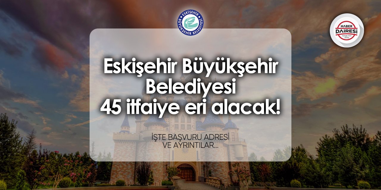 Eskişehir Büyükşehir Belediyesi itfaiye eri alımı 2024