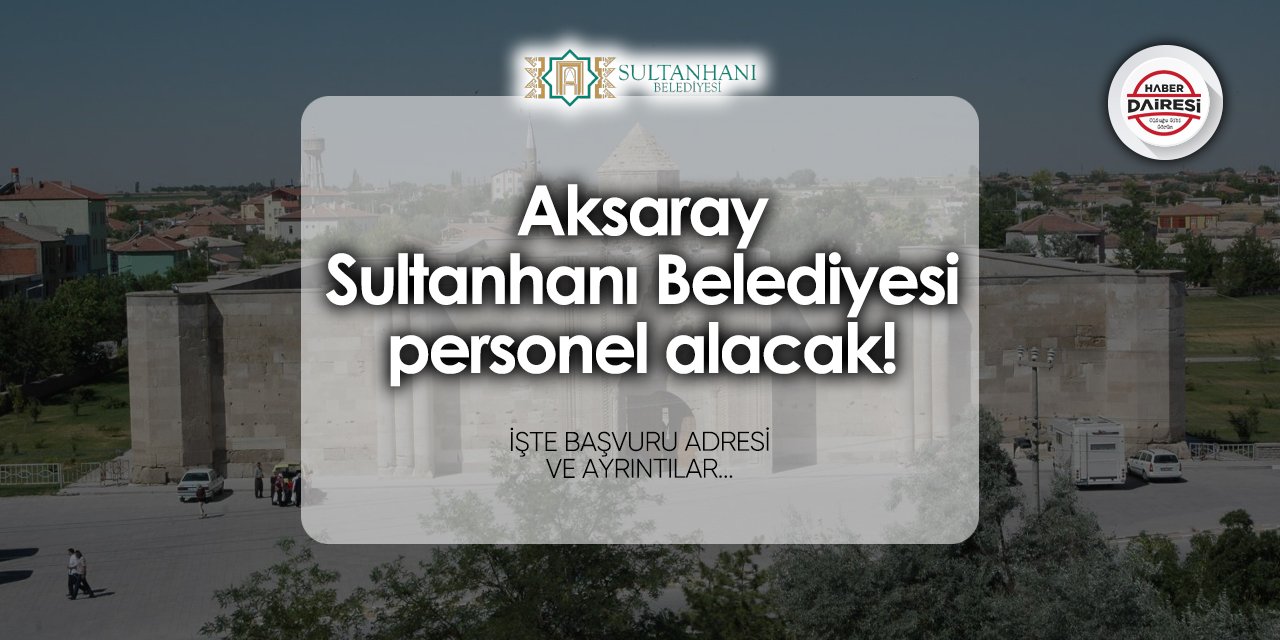 Sultanhanı Belediyesi personel alımı 2024