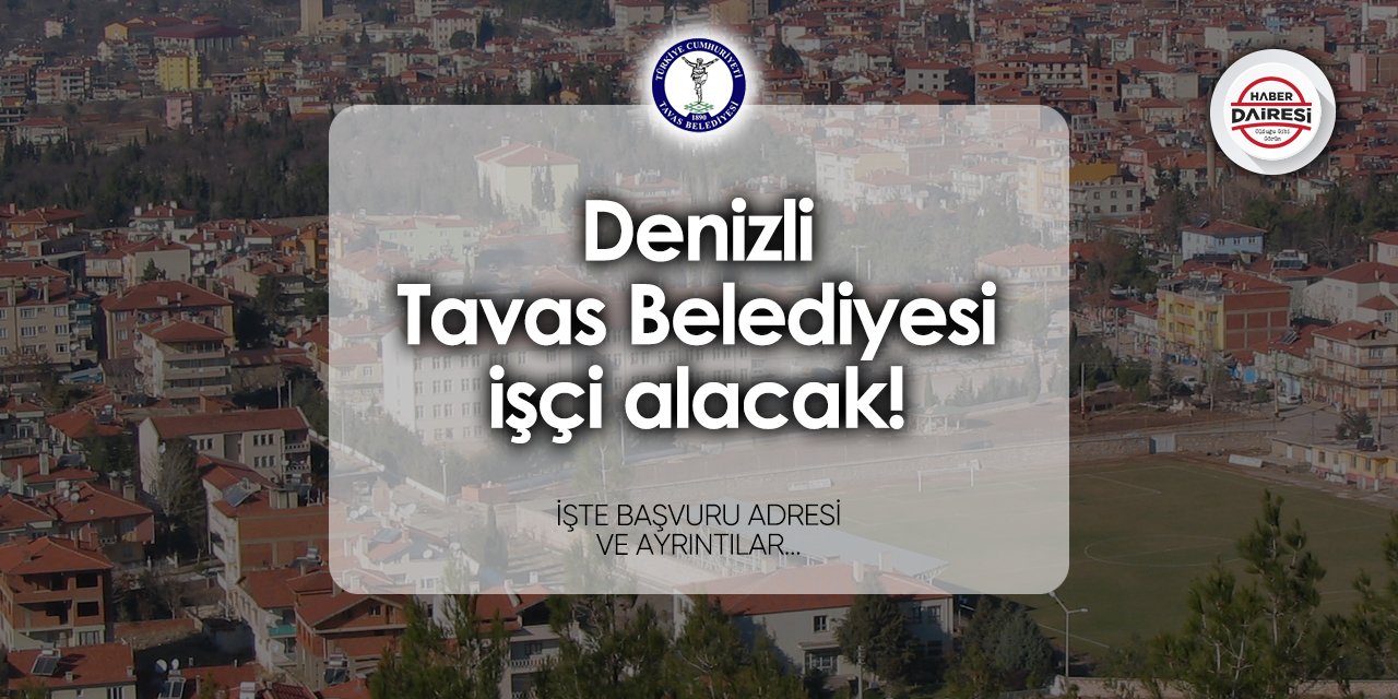 Tavas Belediyesi iş başvurusu 2024