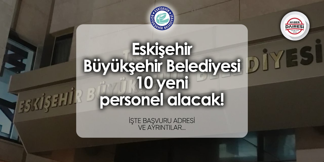 Eskişehir Büyükşehir Belediyesi 10 personel alımı 2024