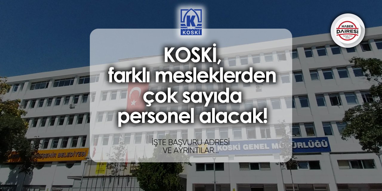 KOSKİ, Konya merkez ve ilçelerde onlarca personel alacak