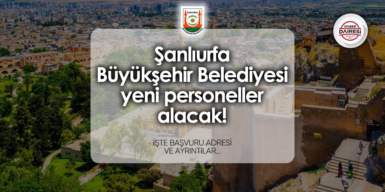 Şanlıurfa Büyükşehir Belediyesi personel alımı 2024 TIKLA BAŞVUR