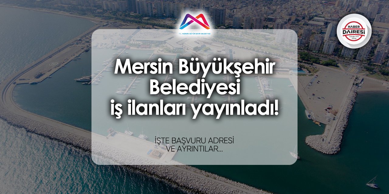 Mersin Büyükşehir Belediyesi iş ilanları yayınladı! 2024