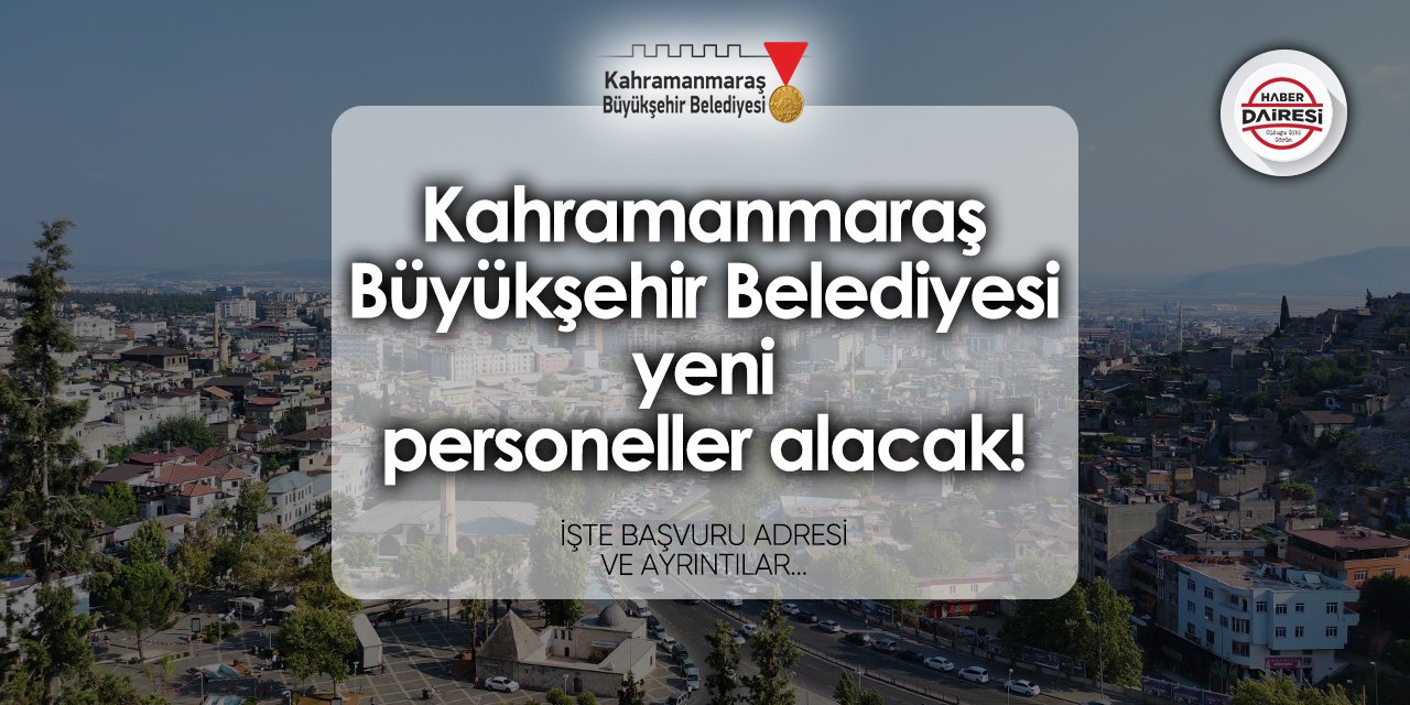 Kahramanmaraş Büyükşehir Belediyesi personel alımı yapacak! 2024