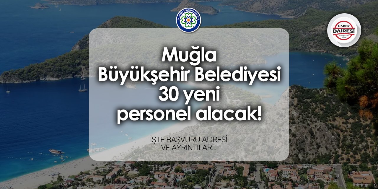 Muğla Büyükşehir Belediyesi 30 personel alımı yapacak! 2024