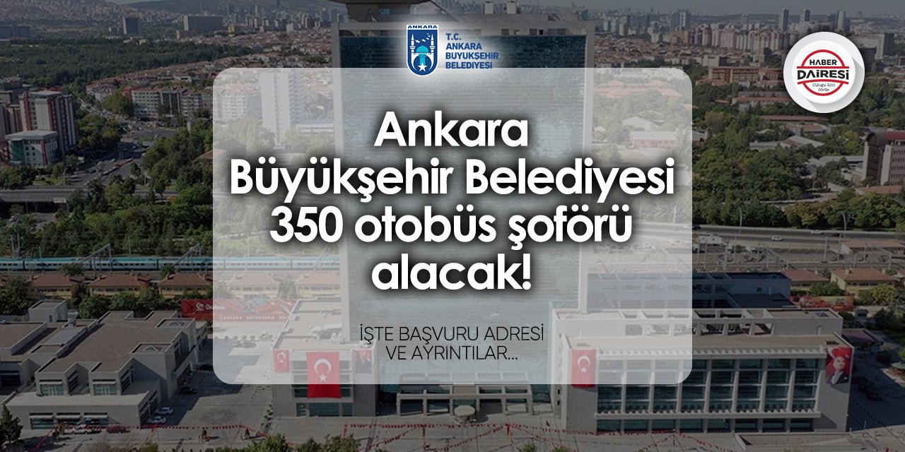 Ankara Büyükşehir Belediyesi 350 personel alımı (otobüs şoförü) 2024