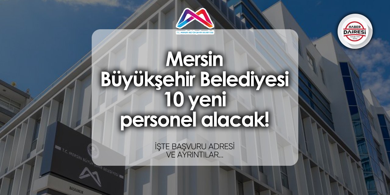 Mersin Büyükşehir Belediyesi 10 personel alımı yapacak! İşte şartlar