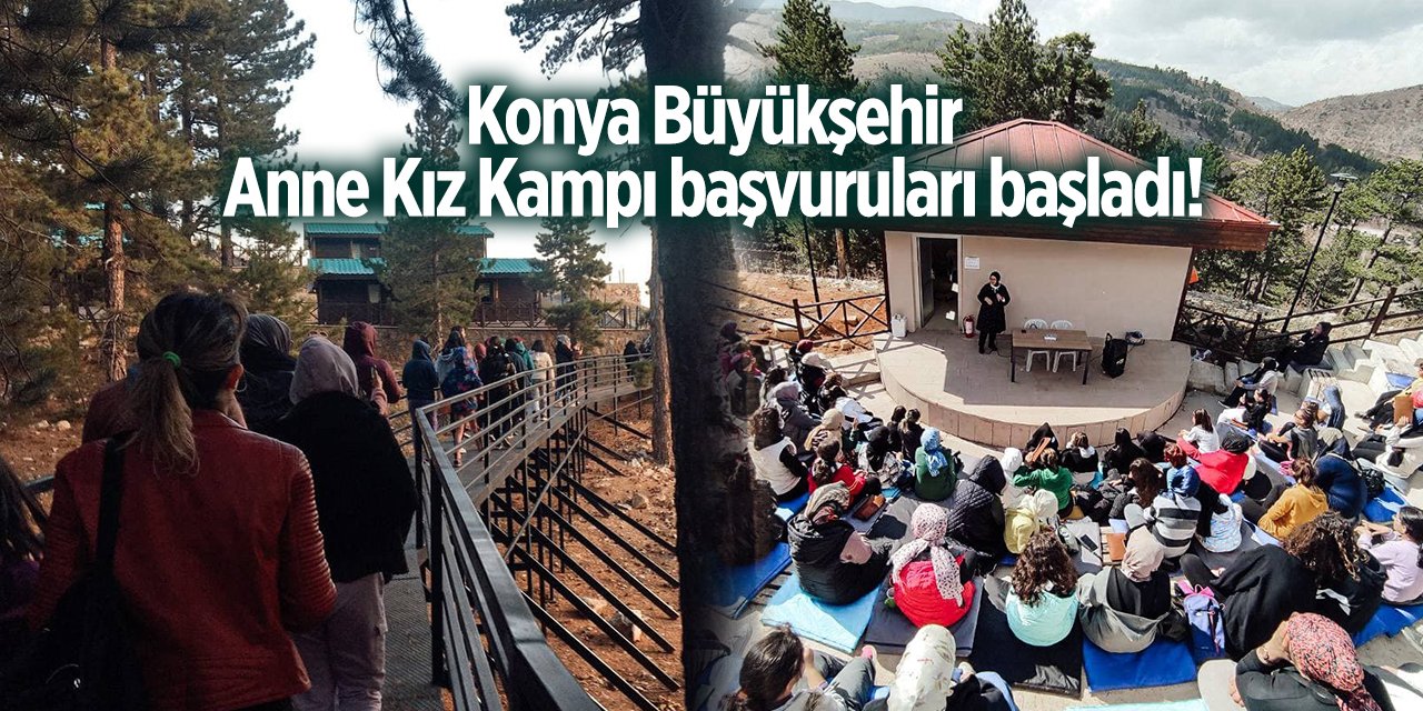 Konya Büyükşehir Belediyesi Anne Kız Kampı başvurusu 2024