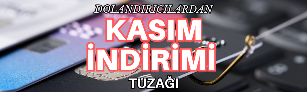 Dolandırıcılardan kasım indirimi tuzağı