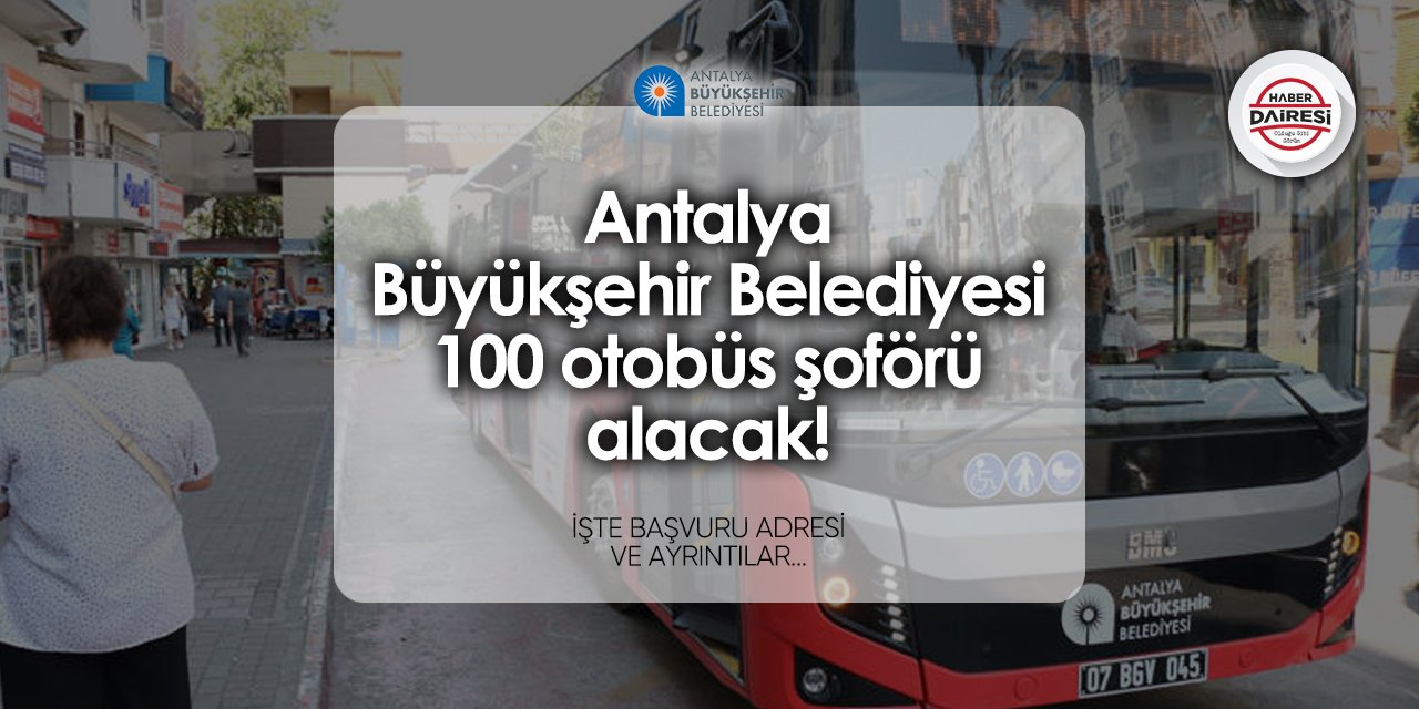 Antalya Büyükşehir Belediyesi 100 otobüs şoförü alımı 2024