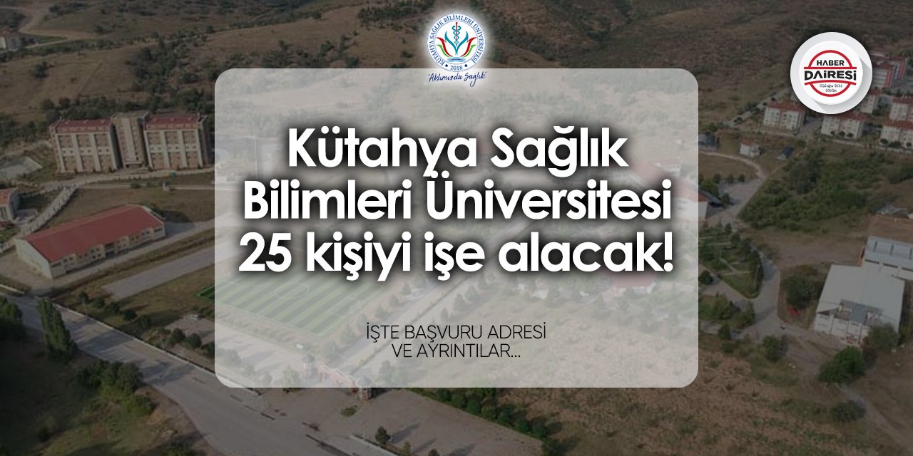 Kütahya Sağlık Bilimleri Üniversitesi personel alımı 2024