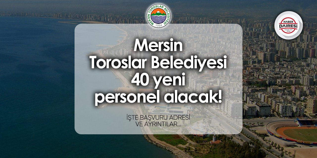 Toroslar Belediyesi 40 personel alımı 2024