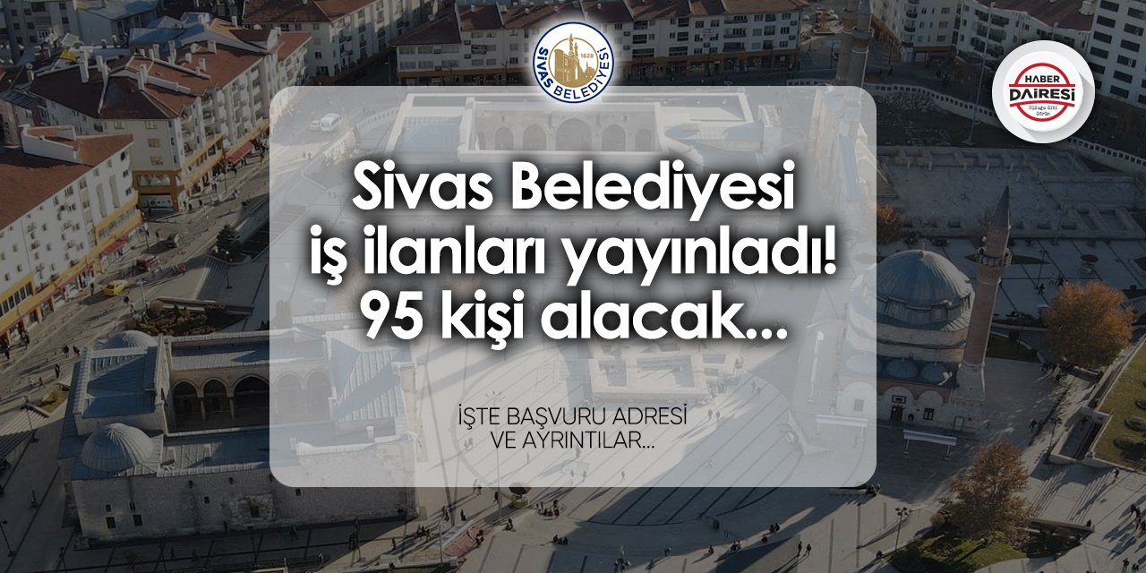 Sivas Belediyesi 95 personel alımı 2024 TIKLA BAŞVUR