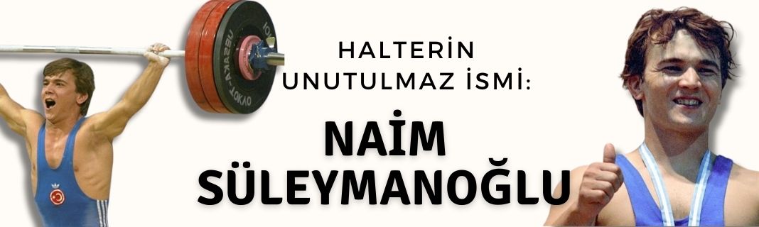 Halterin unutulmaz ismi: Naim Süleymanoğlu