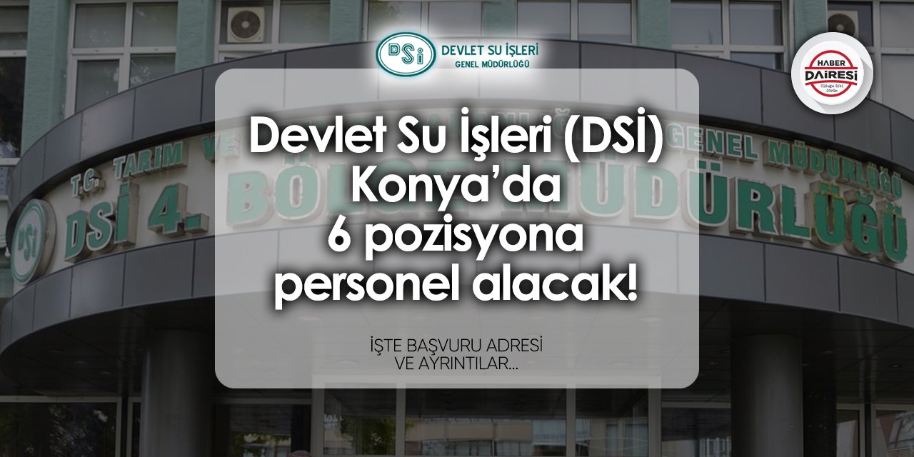 Devlet Su İşleri (DSİ) Konya’da yeni personeller alacak! Başvurular başladı