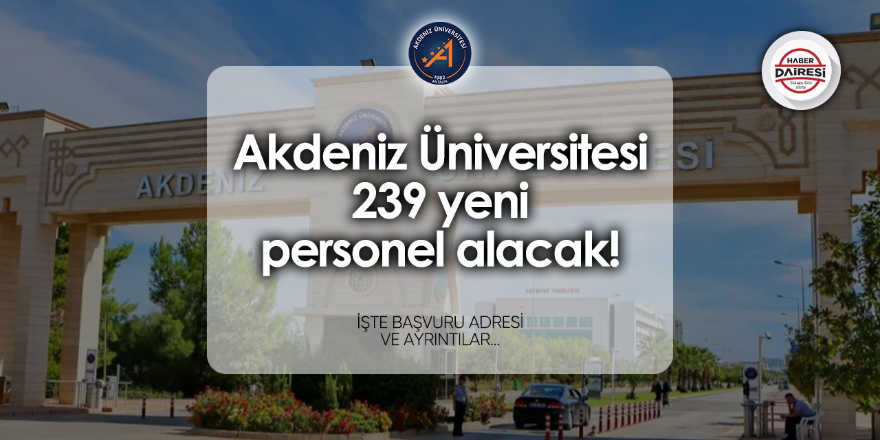 Akdeniz Üniversitesi 239 personel alımı 2024