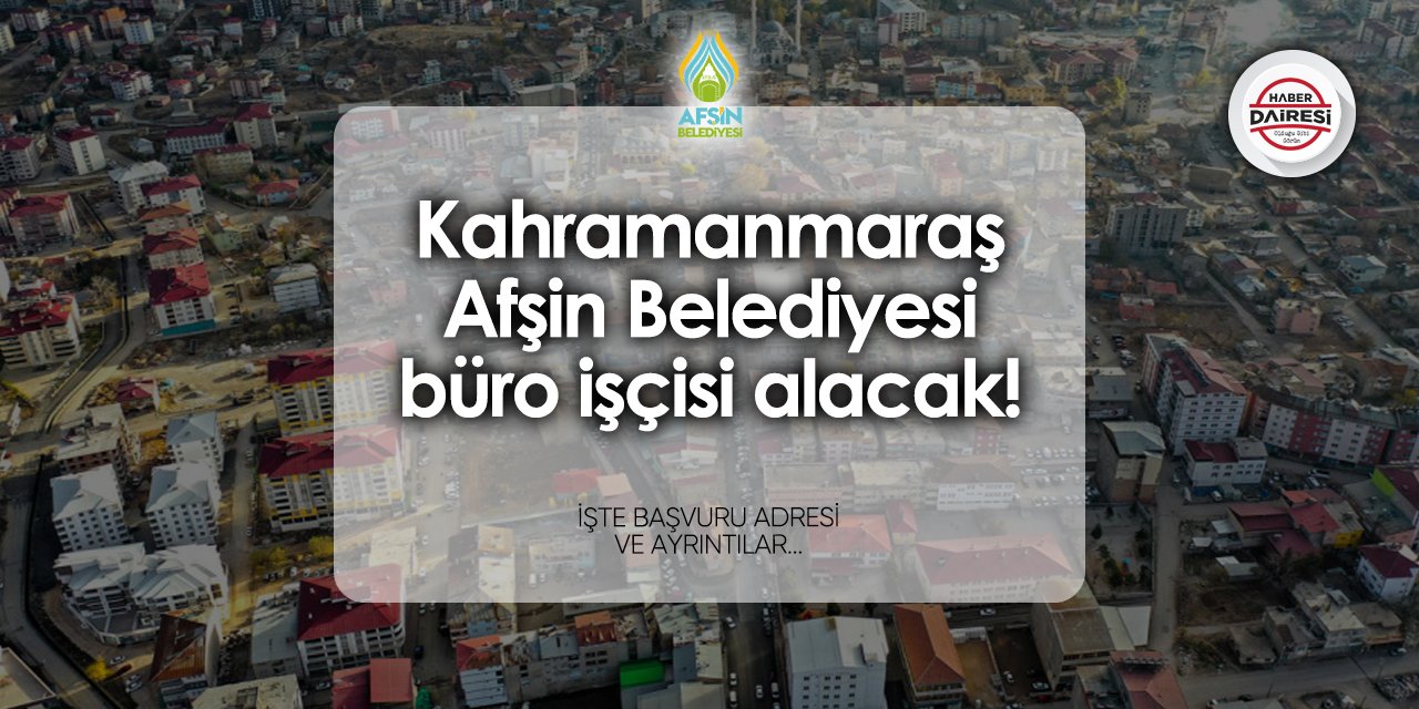 Kahramanmaraş Afşin Belediyesi işçi alımı 2024