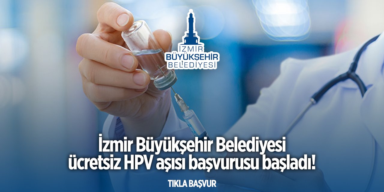 İzmir Büyükşehir Belediyesi HPV aşısı başvuru 2024 TIKLA BAŞVUR