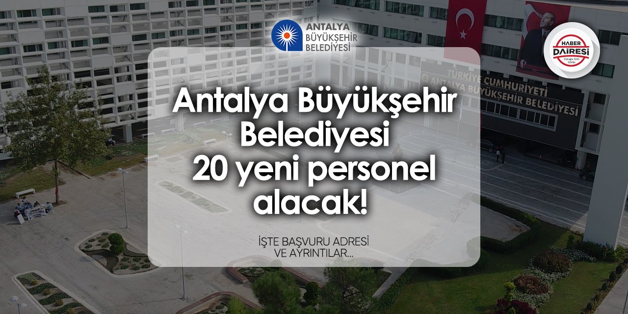 Antalya Büyükşehir Belediyesi 20 personel alımı 2024 - 2025