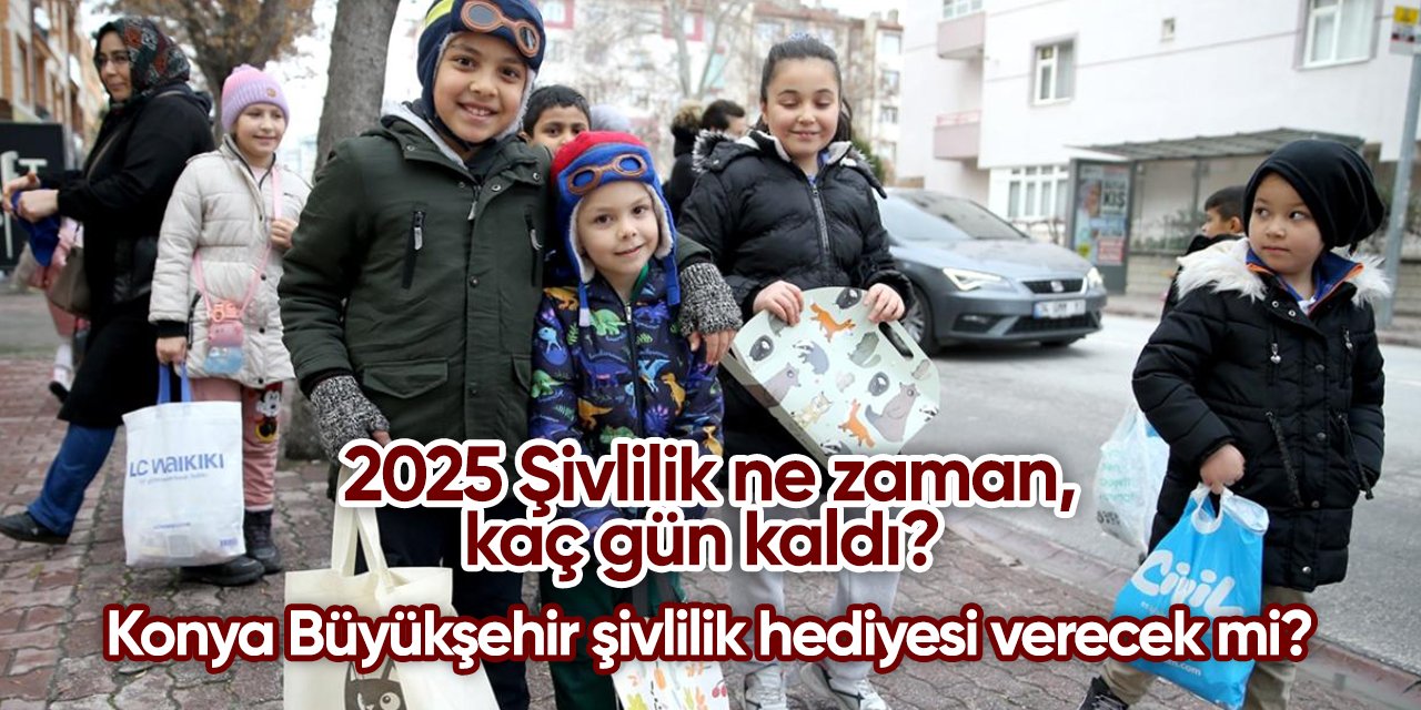 2025 Şivlilik ne zaman, kaç gün kaldı? Konya Büyükşehir şivlilik hediyesi verecek mi?