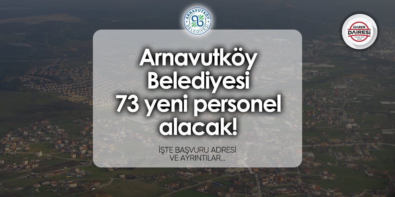 Arnavutköy Belediyesi 73 personel alımı 2024