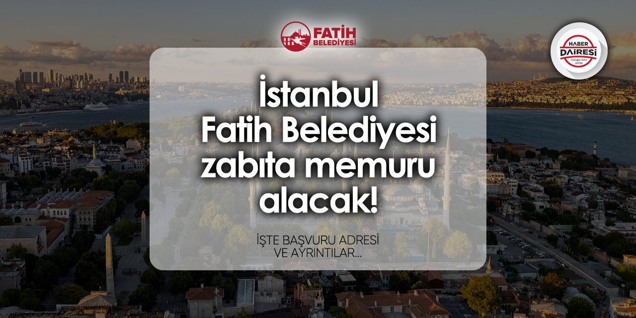 Fatih Belediyesi zabıta memuru alımı 2024