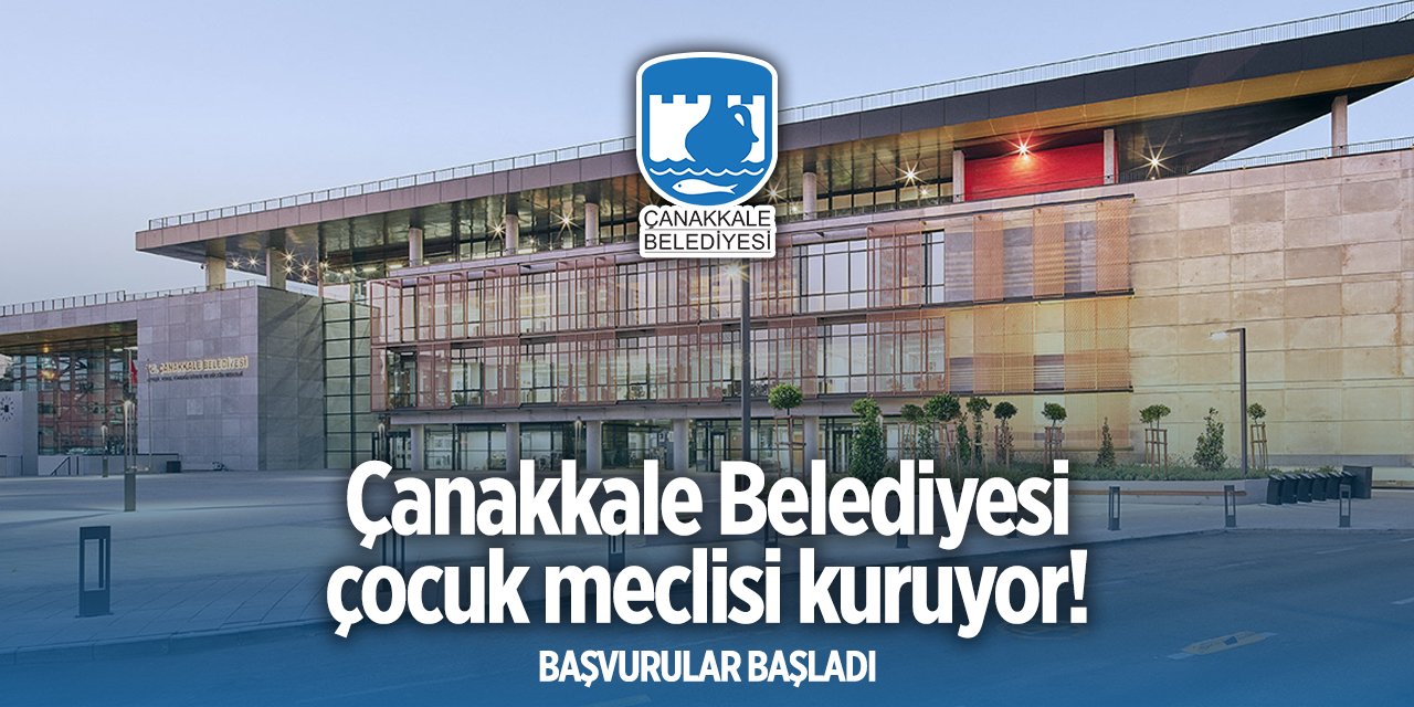 Çanakkale Belediyesi çocuk meclisi başvurusu 2024 - 2025 TIKLA BAŞVUR