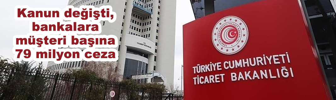 Kanun değişti, bankalara müşteri başına 79 milyon ceza