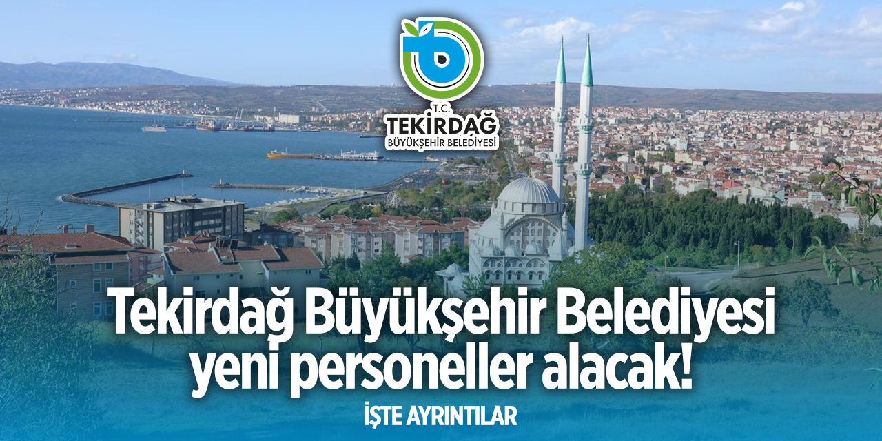 Tekirdağ Büyükşehir Belediyesi personel alımı 2024 - 2025